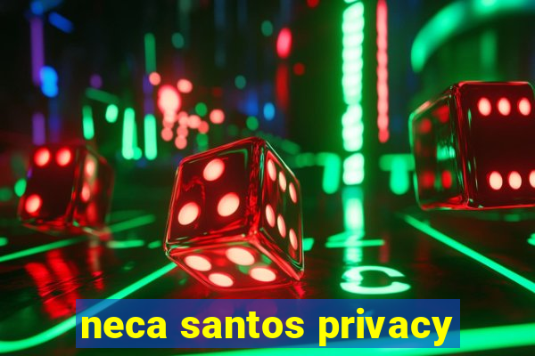 neca santos privacy